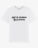 (LAST ONES!) ART IS NOBODY BUSINESS White Tshirt