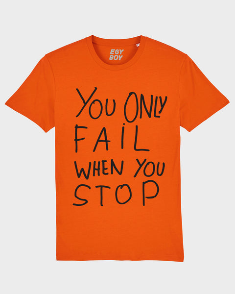 (LAST ONES!) YOU ONLY FAIL WHEN YOU STOP Bright-Orange Tshirt
